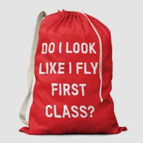 Do I Look Like I Fly First Class? - Laundry Bag